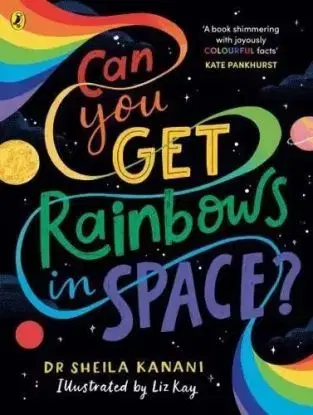 Can You Get Rainbows in Space? - Sheila Kanani, Dr.