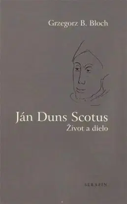 Ján Duns Scotus. Život a dielo - Grzegorz B. Bloch