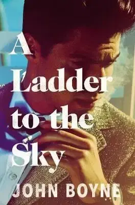 A Ladder to the Sky - John Boyne