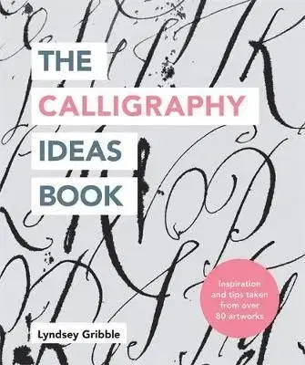 The Calligraphy Ideas Book - Lyndsey Gribble