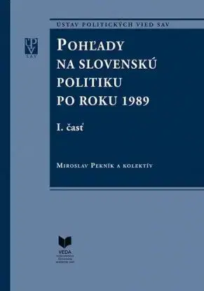 Pohľady na slovenskú politiku po roku 1989 (súbor I. a II. časť) - Miroslav Pekník