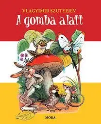 A gomba alatt - Vlagyimir Szutyejev