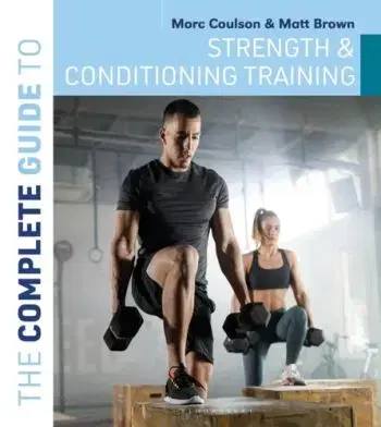 The Complete Guide to Strength and Conditioning Training - Matt Brown, Morc Coulson
