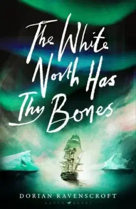 The White North Has Thy Bones - Dorian Ravenscroft