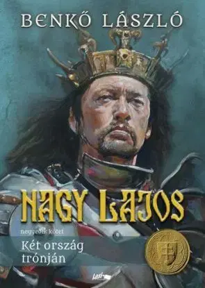 Nagy Lajos 4: Két ország trónján - László Benkő