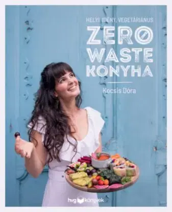 Helyi, idény, vegetáriánus zero waste konyha - Dóra Kocsis