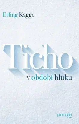 Ticho v období hluku - Erling Kagge