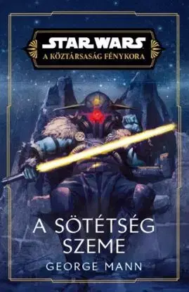A sötétség szeme (Star Wars: A köztársaság fénykora) - George Mann