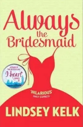 Always the Bridesmaid - Lindsey Kelk