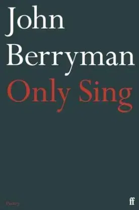 Only Sing - John Berryman