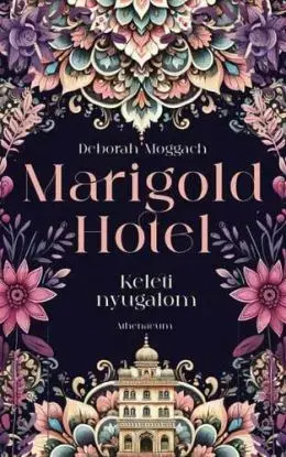 Marigold Hotel - Keleti nyugalom - Deborah Moggach