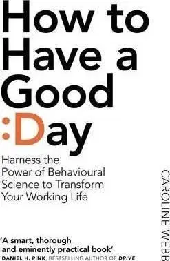 How To Have A Good Day - Caroline Webb
