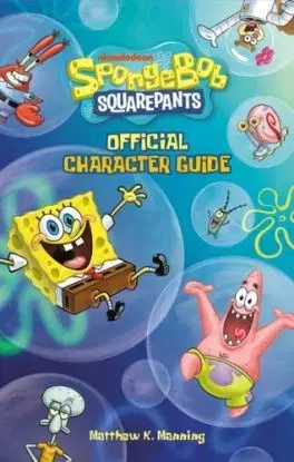 SpongeBob SquarePants Official Character Guide - Matthew K Manning, Nickelodeon
