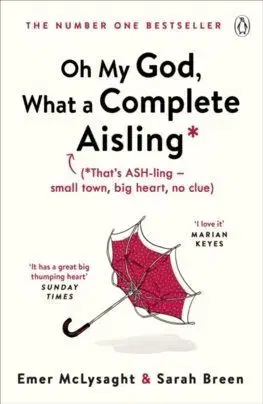 Oh My God, What a Complete Aisling - Emer McLysaght, Sarah Breen