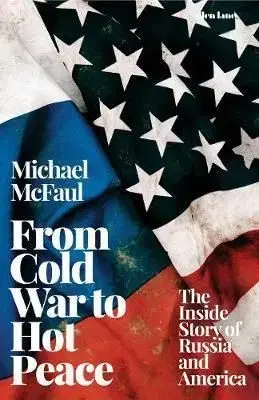 From Cold War to Hot Peace - Michael McFaul