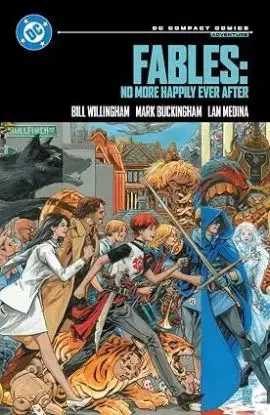 Fables: No More Happily Ever After: DC Compact Comics Edition - Bill Willingham, Mark Buckingham