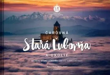 Čarovná Stará Ľubovňa a okolie - Miroslava Osvaldová, Milan Černák, Martin Kmeť, Róbert Hlava