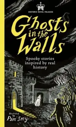 Historic Royal Palaces: Ghosts in the Walls - Alexia Casale, Sam Sedgman, Larry Hayes, Jasmine Richards, Imogen Russell Williams, Royal Palaces, Faridah Abike-Iyimide, E.L. Norry, Catherine Johnson