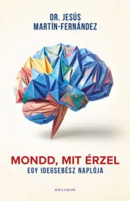 Mondd, mit érzel - Egy idegsebész naplója - Dr. Jesús Martín-Fernández