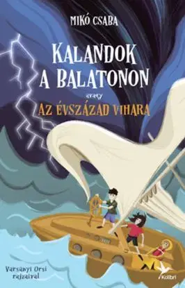 Kalandok a Balatonon 3. - avagy az évszázad vihara - Csaba Mikó
