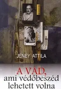 A vád, ami védőbeszéd is lehetett volna - Attila Jeney