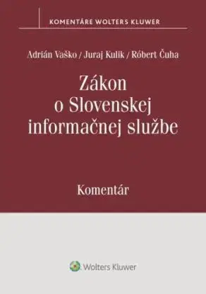 Zákon o Slovenskej informačnej službe - Komentár - Adrián Vaško, Juraj Kulik, Róbert Čuha