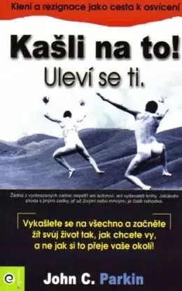 Kašli na to! Uleví se ti. - John C. Parkin