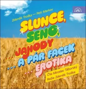 Slunce, seno...jahody...a pár facek...erotika - audiokniha CD - Zdeněk Troška, Petr Markov