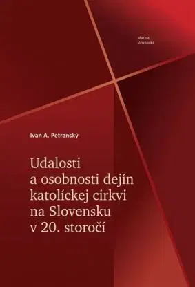 Udalosti a osobnosti dejín katolíckej cirkvi na Slovensku v 20. storočí - Ivan A. Petranský