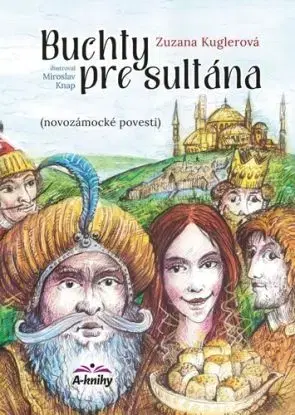 Buchty pre sultána - Novozámocké povesti - Zuzana Kuglerová