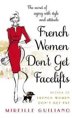 French Women Dont Get Facelifts - Mireille Guilianová