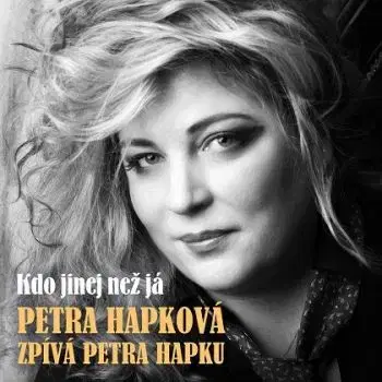 Hapková Petra - Hapková zpíva Hapku: Kdo jinej než já CD - Petra