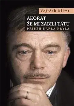 Akorát že mi zabili tátu (Příběh Karla Kryla) - Vojtěch Klimt