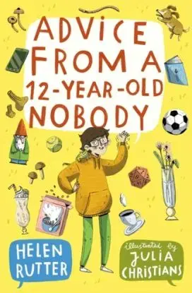 Advice from a 12-Year-Old Nobody - Helen Rutter