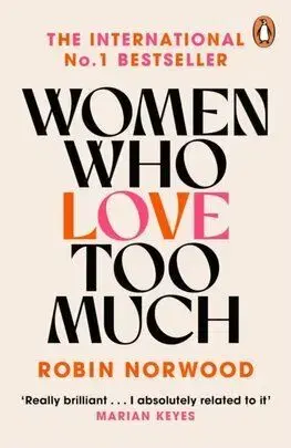 Women Who Love Too Much - Robin Norwoodová