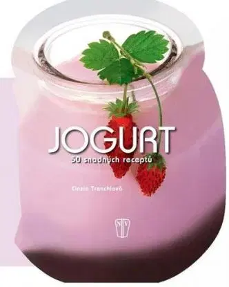 Jogurt - 50 snadných receptů - Cinzia Trenchiová
