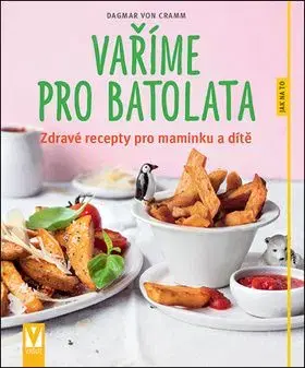 Vaříme pro batolata - Dagmar Von Cramm