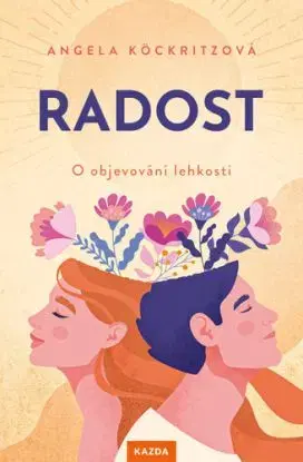 Radost: O objevování lehkosti - Angela Köckritzová