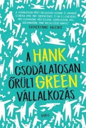 A csodálatosan őrült vállalkozás - Hank Green