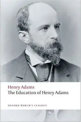 The Education of Henry Adams (Oxford World´s Classics) - Henry Adams