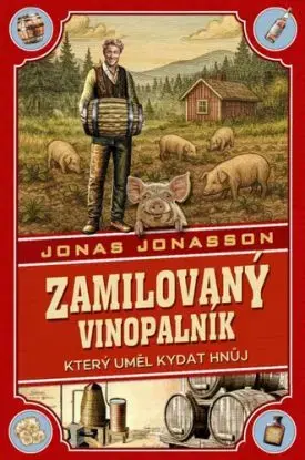 Zamilovaný vinopalník, který uměl kydat hnůj - Jonas Jonasson