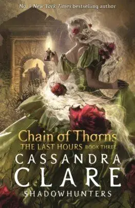 The Last Hours: Chain of Thorns - Cassandra Clare