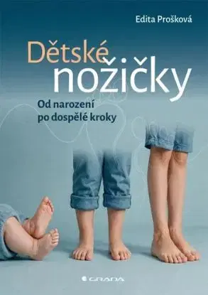 Dětské nožičky: Od narození po dospělé kroky - Edita Prošková