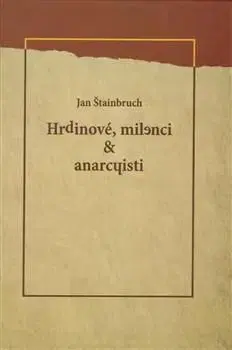 Hrdinové, milenci & anarchisti - Jan Štainbruch