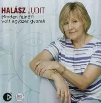 Halász Judit - Minden felnőtt volt egyszer gyerek CD - Judit Halász