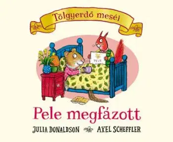 Pele megfázott - Tölgyerdő meséi - Axel Scheffler, Julia Donaldson