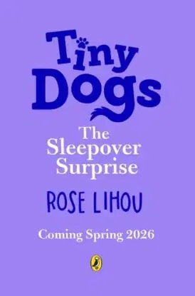 Tiny Dogs: The Sleepover Surprise - Rose Lihou