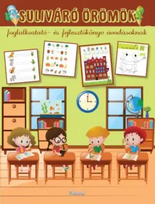 Suliváró örömök - Foglalkoztató- és fejlesztőkönyv óvodásoknak - Katalin Izmindi, Orsolya Lengyel