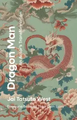 Dragon Man - An Actor's Transformation - Jai  Tatsuto West