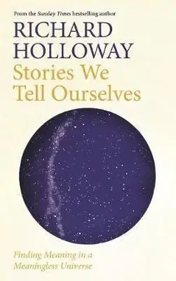 Stories We Tell Ourselves - Richard Holloway
